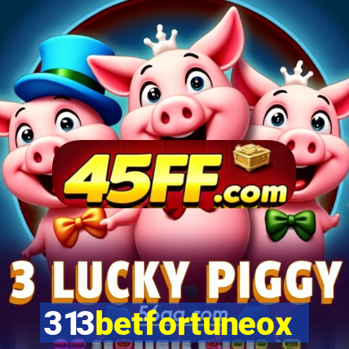 313betfortuneox