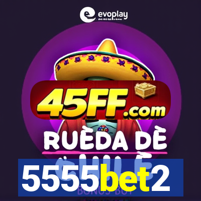 5555bet2