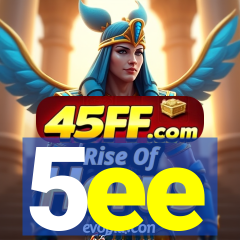 5ee