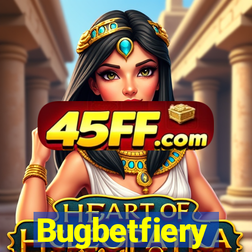 Bugbetfiery