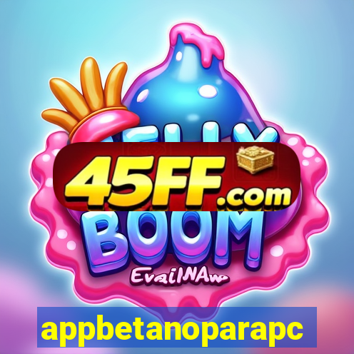 appbetanoparapc