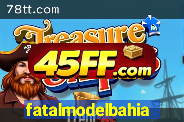 fatalmodelbahia