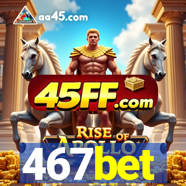 467bet