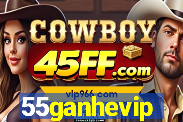 55ganhevip