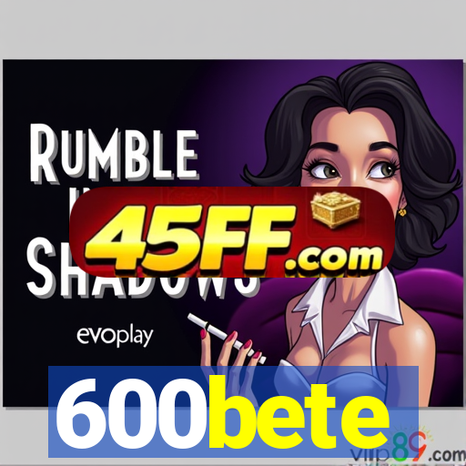 600bete