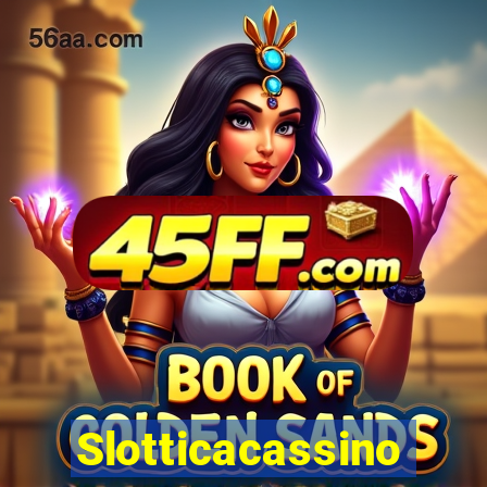 Slotticacassino