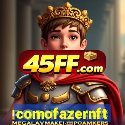comofazernft
