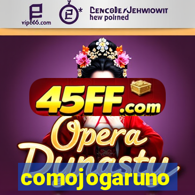 comojogaruno