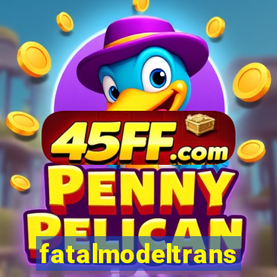 fatalmodeltransex