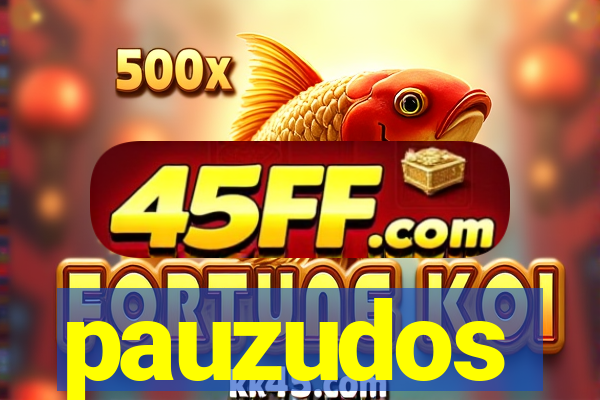 pauzudos