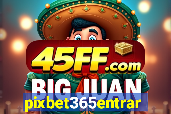 pixbet365entrar