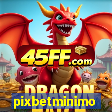 pixbetminimo