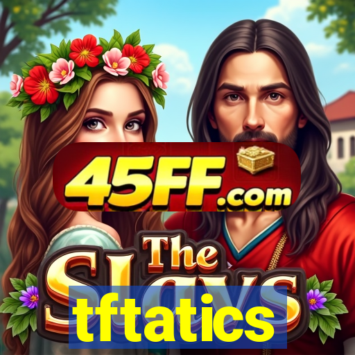 tftatics