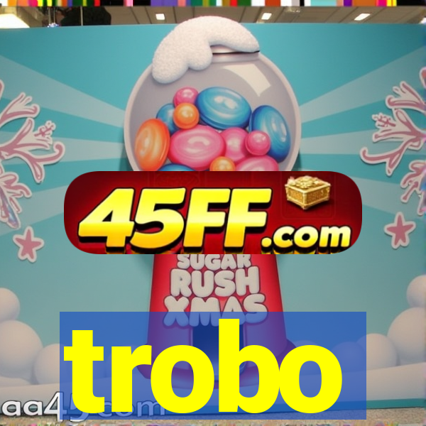 trobo